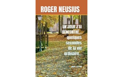 « Un jour j’ai rencontré… quelques secondes de la vie ordinaire… » par Roger Neusius