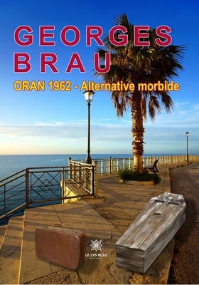 Georges Brau - Oran 1962 – Alternative morbide - Couverture