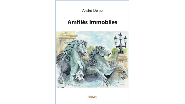 « Amitiés immobiles » par André Dulou